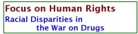 Focus on Human Rights - Racial Disparities in the War on Drugs