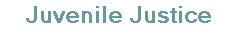 Juvenile Justice - Home Page