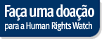 Ajude a Human Rights Watch