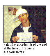 Text Box: Kalel S. was 16 in this photo and at the time of his crime. 
© 2008 Private.
