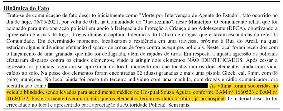 Em declaração aos investigadores da polícia civil em 6 de maio de 2021, um policial civil disse que duas vítimas foram levadas por agentes para o Hospital Souza Aguiar em um veículo blindado e que morreram “no hospital”.