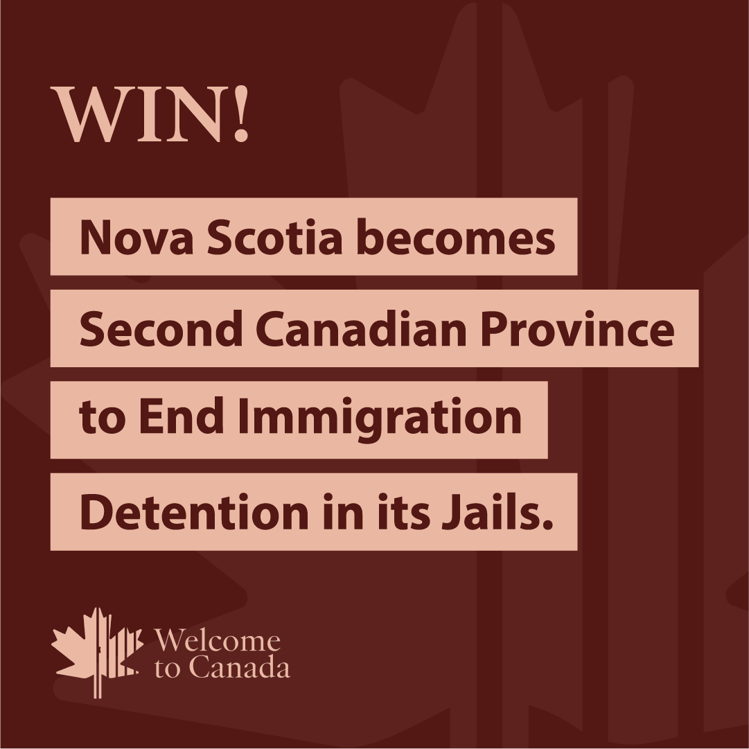 The photo says "WIN! Nova Scotia become Second Canadian Province to End Immigration Detention in its Jails." At the bottom left of the image is an icon of a maple leaf next to "Welcome to Canada." The photo's background features a maple leaf.