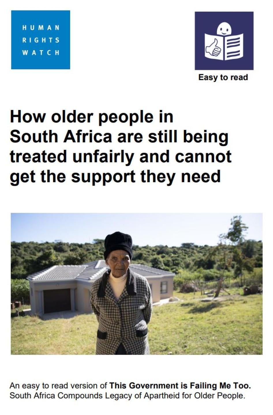 The front cover of the easy-to-read version of the report. The title reads 'How older people in South Africa are still being treated unfairly and cannot get the support they need'. Underneath there is a photo of an older woman, with her house in the background.